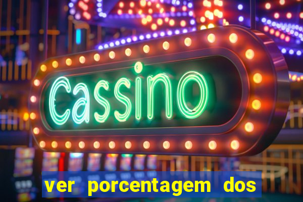 ver porcentagem dos jogos slots